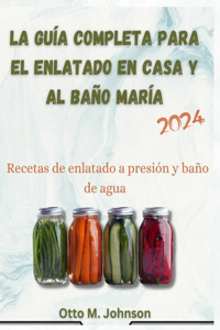 guía completa para el enlatado casero y al baño maría