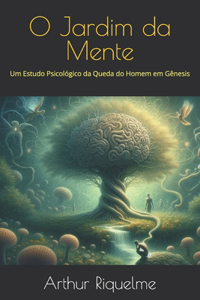 O Jardim da Mente: Um Estudo Psicológico da Queda do Homem em Gênesis