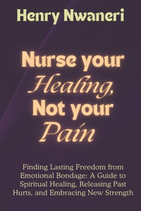 Nurse your Healing, not your pain