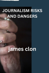 Journalism Risks and Dangers