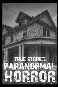 True Paranormal Horror Stories