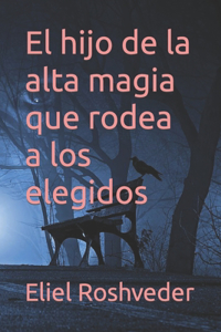 El hijo de la alta magia que rodea a los elegidos