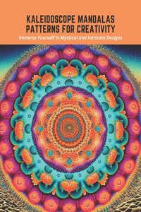 Kaleidoscope Mandalas Patterns for Creativity