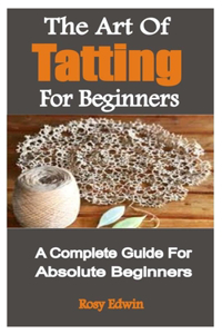 The Art Of Tatting For Beginners