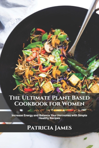 The Ultimate Plant Based Cookbook for Women