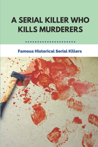 A Serial Killer Who Kills Murderers