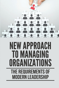 New Approach To Managing Organizations