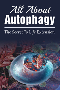 All About Autophagy: The Secret To Life Extension: The Weight Loss Effects Of Fasting