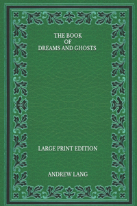 The Book of Dreams and Ghosts - Large Print Edition