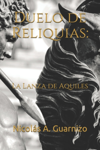 Duelo de Reliquias: La Lanza de Aquiles