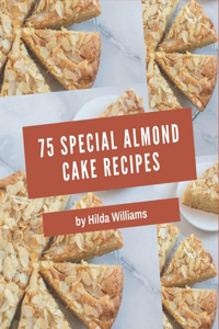 75 Special Almond Cake Recipes