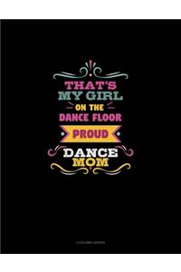 That's My Girl On The Dance Floor Proud Dance Mom