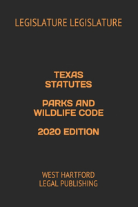 Texas Statutes Parks and Wildlife Code 2020 Edition