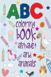 abc coloring book alphabet and animals: Preschool Coloring Book to Learn the English Alphabet Letters from A to Z