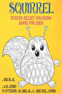 Stress Relief Coloring Book for Kids - Animal - Amazing Patterns Mandala and Relaxing - Squirrel