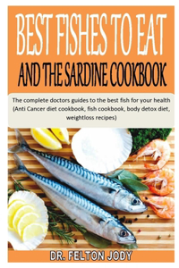 Best Fishes to Eat and the Sardine Cookbook