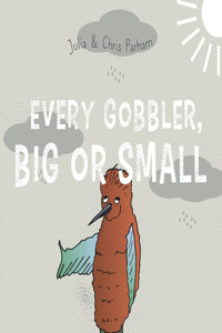 Every Gobbler, Big Or Small