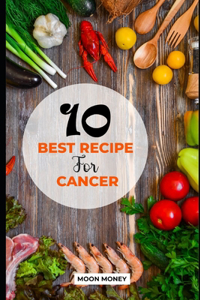 10 Best Recipe For Cancer
