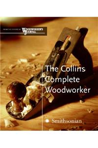 The The Collins Complete Woodworker Collins Complete Woodworker: A Detailed Guide to Design, Techniques, and Tools for the Beginner and Expert