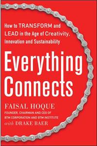 Everything Connects: How to Transform and Lead in the Age of Creativity, Innovation, and Sustainability