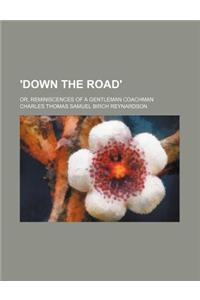 'Down the Road'; Or, Reminiscences of a Gentleman Coachman