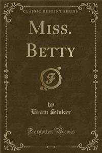 Miss. Betty (Classic Reprint)