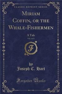 Miriam Coffin, or the Whale-Fishermen, Vol. 1 of 2
