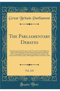 The Parliamentary Debates, Vol. 125