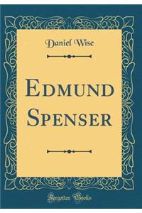 Edmund Spenser (Classic Reprint)