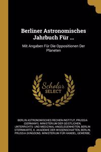 Berliner Astronomisches Jahrbuch Für ...