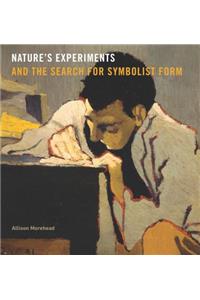 Nature’s Experiments and the Search for Symbolist Form