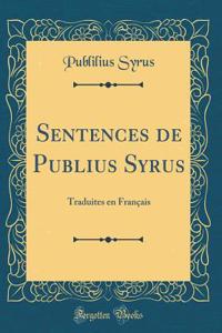 Sentences de Publius Syrus: Traduites En Franï¿½ais (Classic Reprint)
