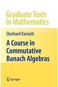 Course in Commutative Banach Algebras