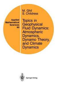 Topics in Geophysical Fluid Dynamics: Atmospheric Dynamics, Dynamo Theory, and Climate Dynamics