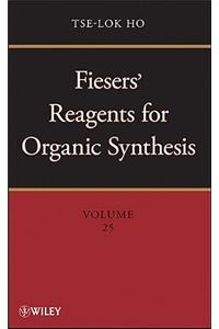 Fiesers' Reagents for Organic Synthesis, Volume 25