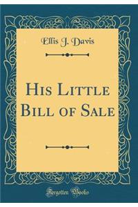 His Little Bill of Sale (Classic Reprint)