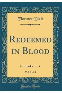 Redeemed in Blood, Vol. 1 of 3 (Classic Reprint)