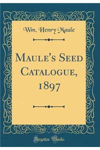 Maule's Seed Catalogue, 1897 (Classic Reprint)
