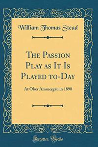 The Passion Play as It Is Played to-Day