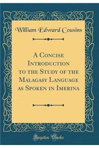 A Concise Introduction to the Study of the Malagasy Language as Spoken in Imerina (Classic Reprint)