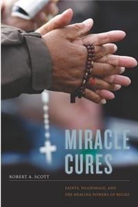 Miracle Cures: Saints, Pilgrimage, and the Healing Powers of Belief