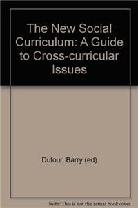 The New Social Curriculum: A Guide to Cross-curricular Issues