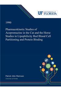 Pharmacokinetic Studies of Acepromazine in the Cat and the Horse Studies in Lipophilicity Red Blood Cell Partitioning and Protein Binding