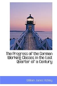 The Progress of the German Working Classes in the Last Quarter of a Century