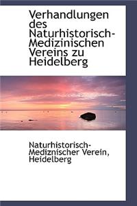 Verhandlungen Des Naturhistorisch-Medizinischen Vereins Zu Heidelberg