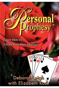 Personal Prophesy: Learn How to Create Your Own Destiny!