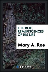 E. P. Roe; Reminiscences of His Life
