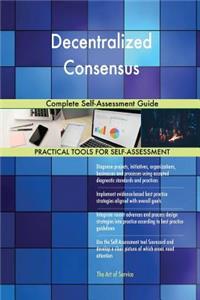 Decentralized Consensus Complete Self-Assessment Guide