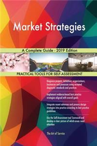 Market Strategies A Complete Guide - 2019 Edition