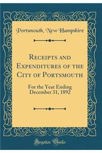 Receipts and Expenditures of the City of Portsmouth: For the Year Ending December 31, 1892 (Classic Reprint)